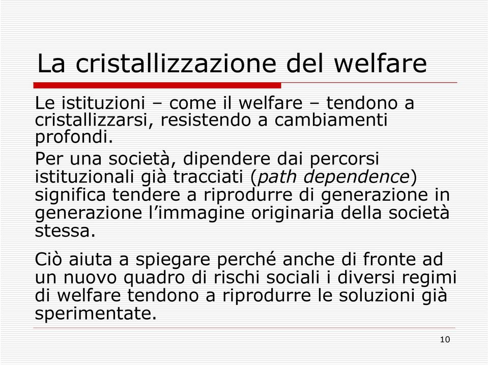 Per una società, dipendere dai percorsi istituzionali già tracciati (pathdependence) significa tendere a riprodurre di