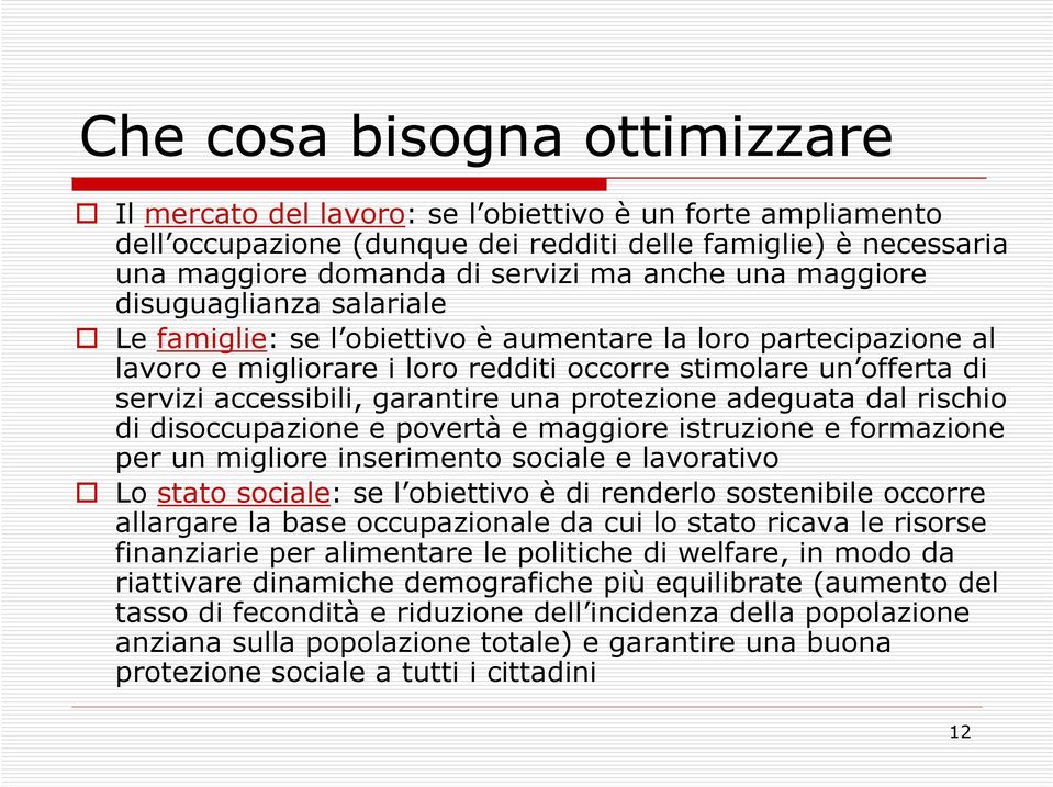 garantire una protezione adeguata dal rischio di disoccupazione e povertà e maggiore istruzione e formazione per un migliore inserimento sociale e lavorativo Lo stato sociale: se l obiettivo è di