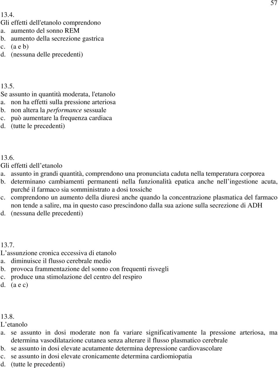 assunto in grandi quantità, comprendono una pronunciata caduta nella temperatura corporea b.