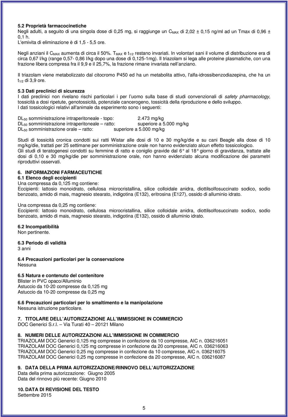 In volontari sani il volume di distribuzione era di circa 0,67 l/kg (range 0,57-0,86 l/kg dopo una dose di 0,125-1mg).