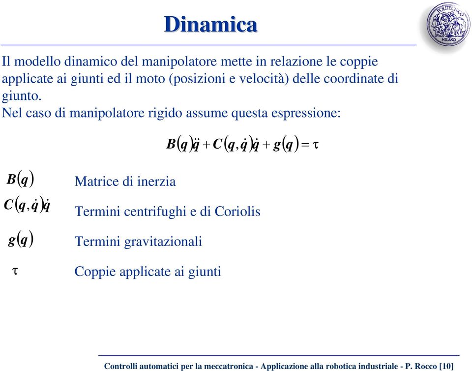 Nel caso di manipolatore rigido assume questa espressione: B ( q) q& C( q, q& ) q& g( q) = τ B( q) C ( q, q& )q& g( q)