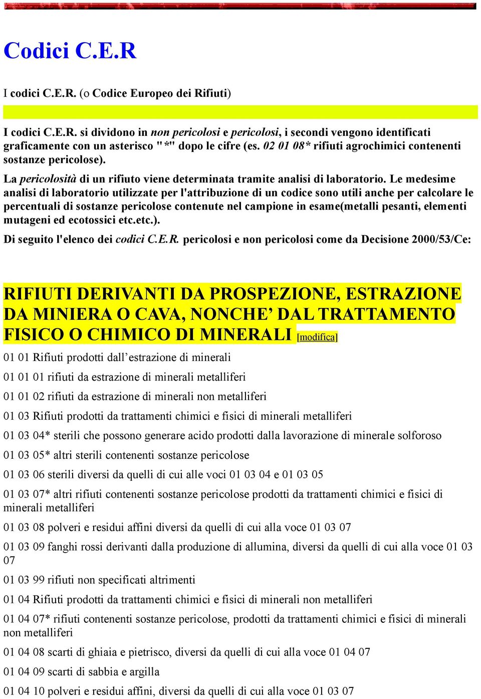 Le medesime analisi di laboratorio utilizzate per l'attribuzione di un codice sono utili anche per calcolare le percentuali di sostanze pericolose contenute nel campione in esame(metalli pesanti,