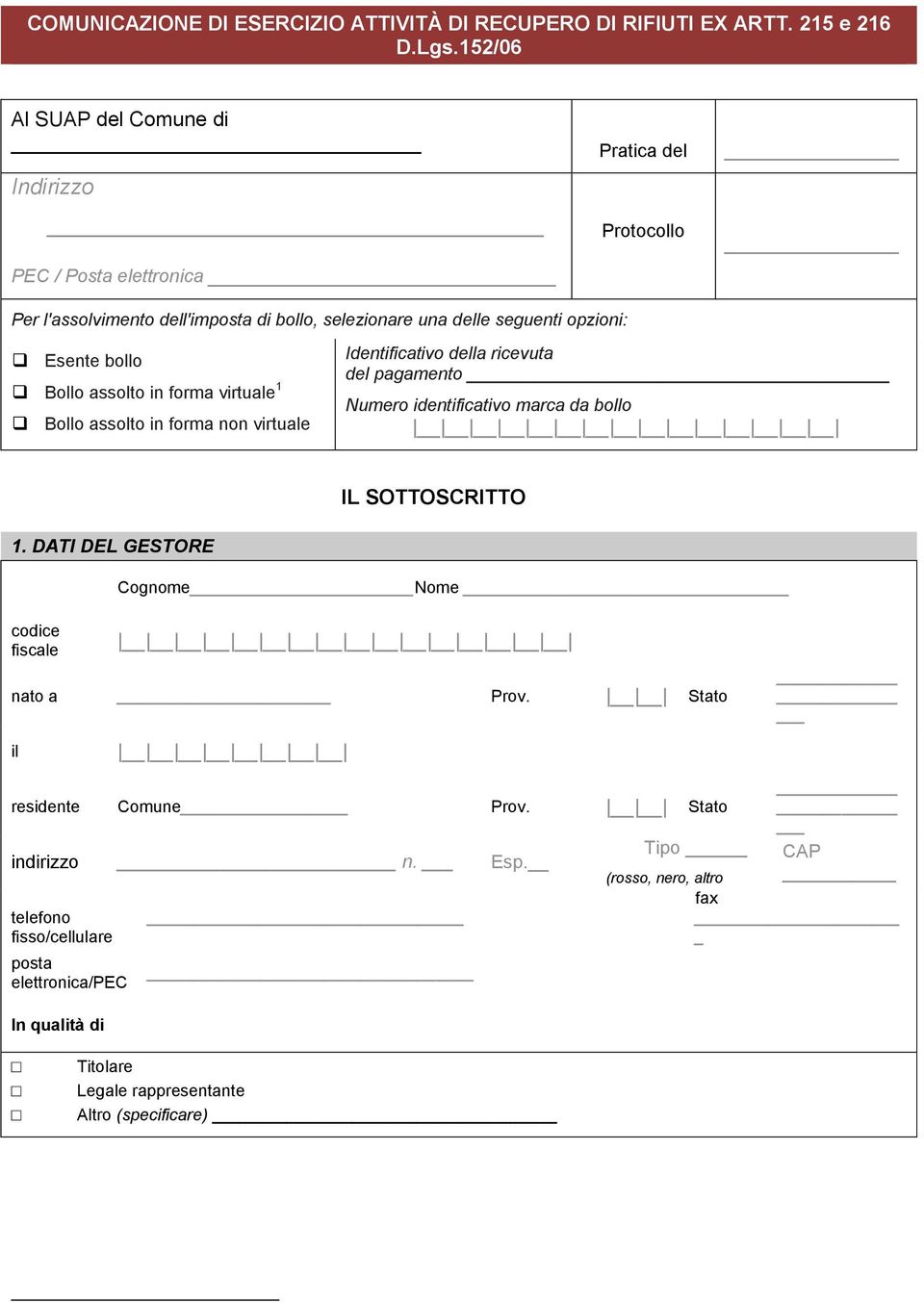 Esente bollo Bollo assolto in forma virtuale 1 Bollo assolto in forma non virtuale Identificativo della ricevuta del pagamento Numero identificativo marca da bollo IL