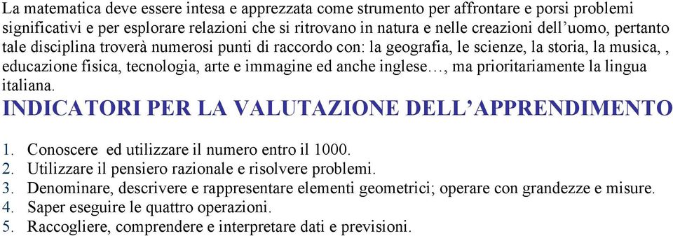 prioritariamente la lingua italiana. INDICATORI PER LA VALUTAZIONE DELL APPRENDIMENTO 1. Conoscere ed utilizzare il numero entro il 1000. 2.