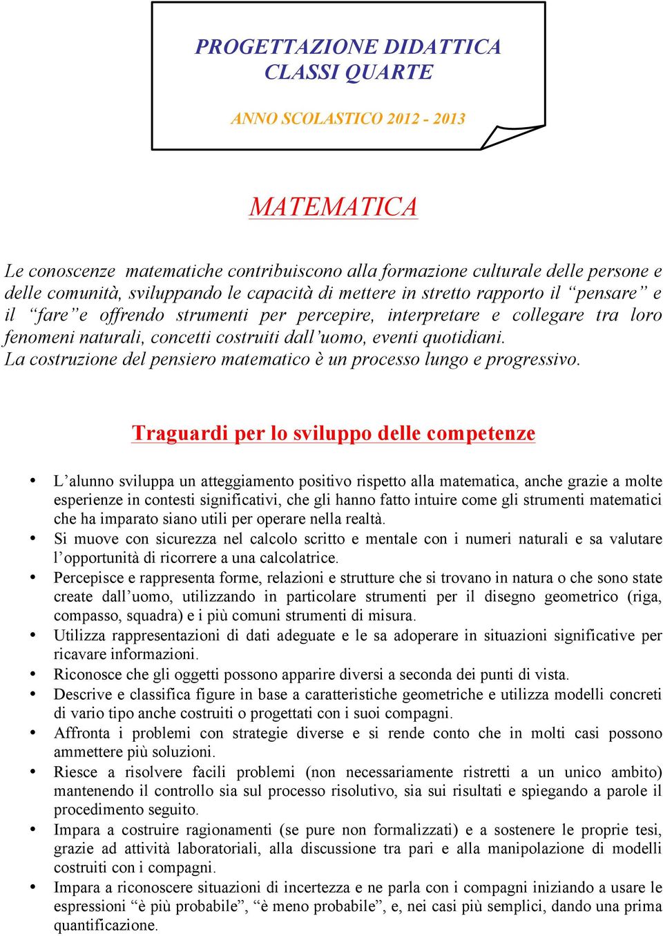 La costruzione del pensiero matematico è un processo lungo e progressivo.