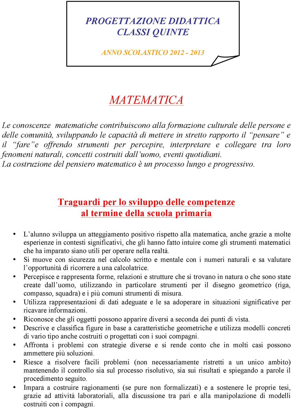 La costruzione del pensiero matematico è un processo lungo e progressivo.