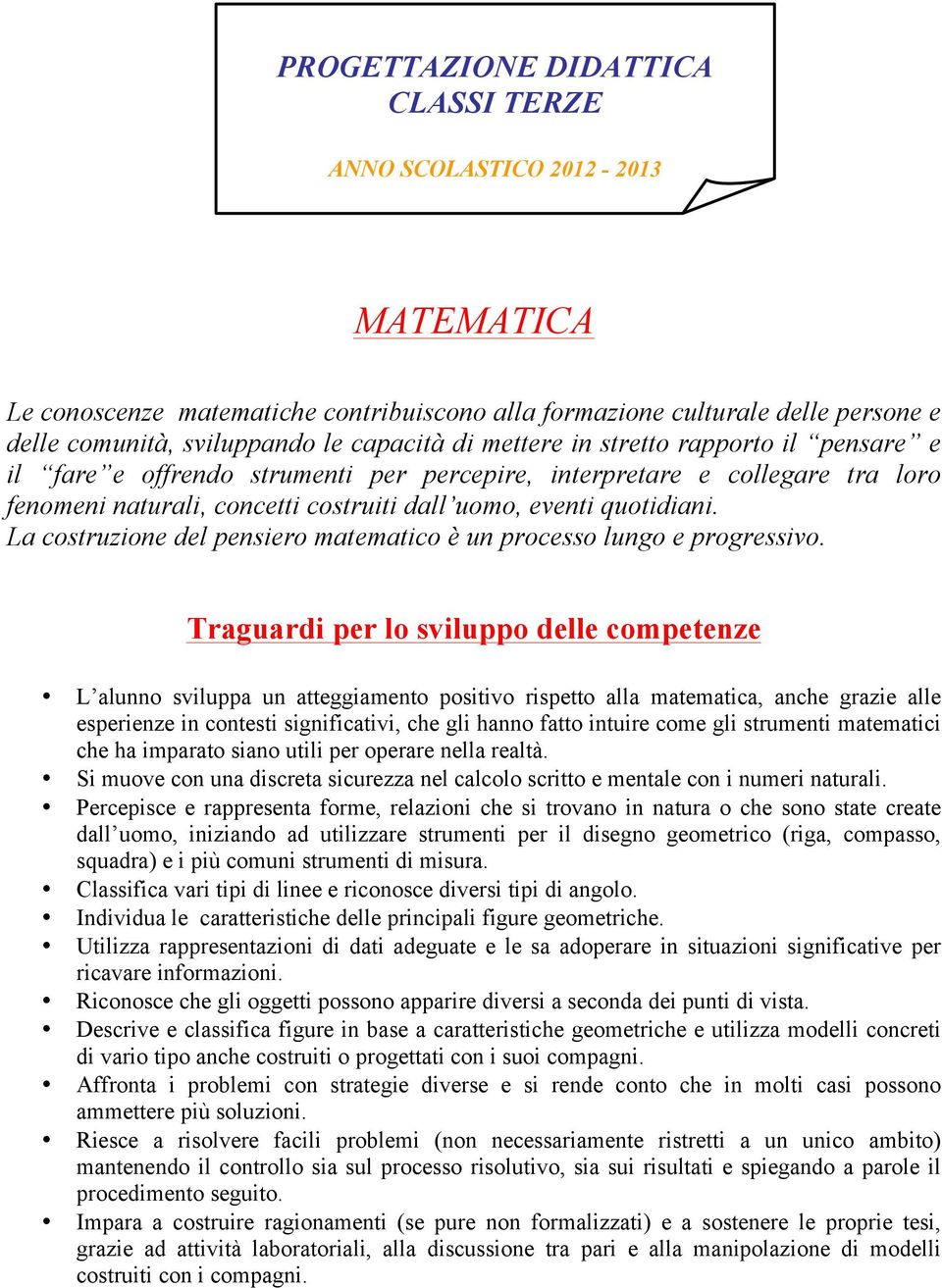 La costruzione del pensiero matematico è un processo lungo e progressivo.