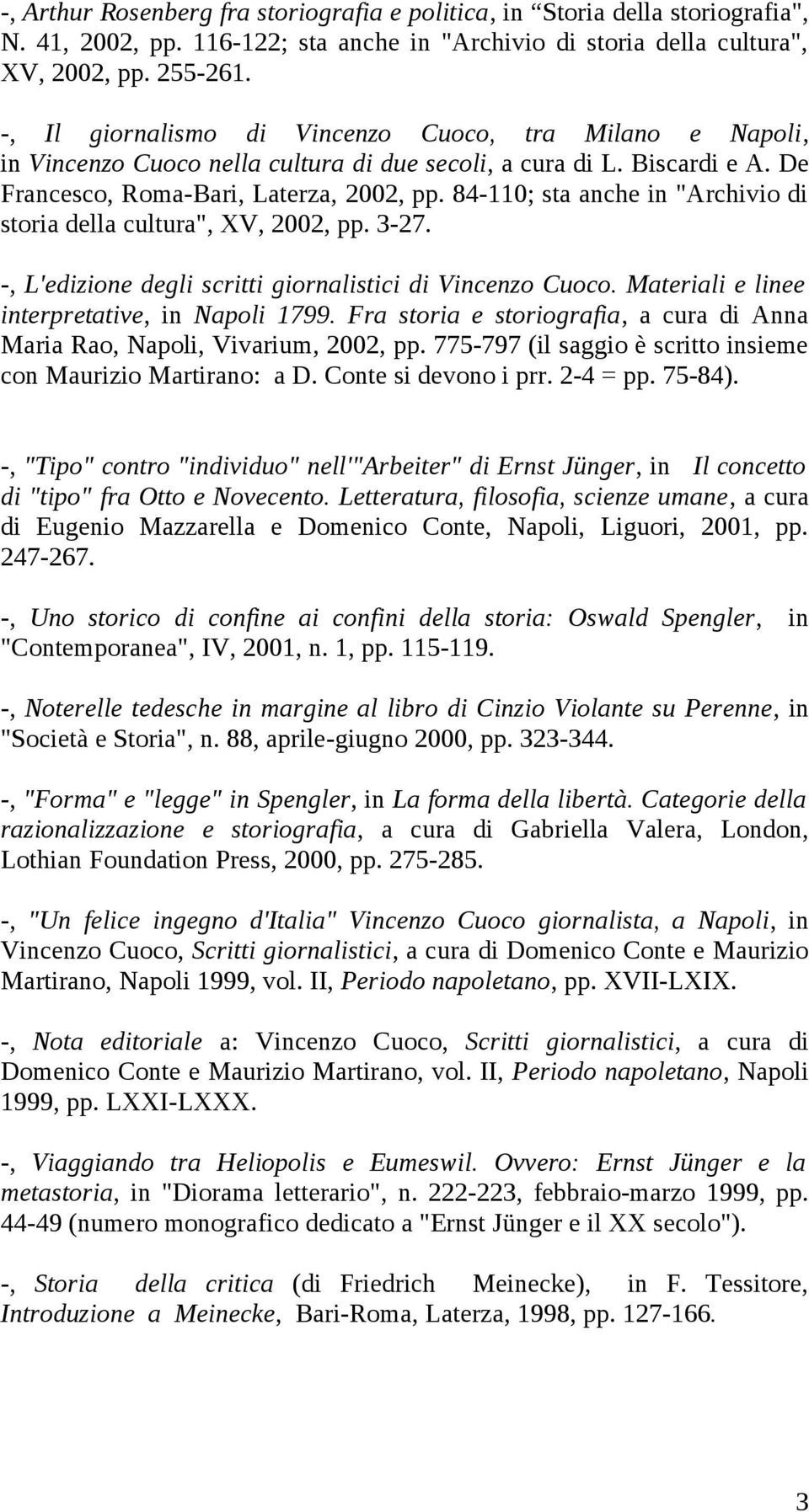 84-110; sta anche in "Archivio di storia della cultura", XV, 2002, pp. 3-27. -, L'edizione degli scritti giornalistici di Vincenzo Cuoco. Materiali e linee interpretative, in Napoli 1799.