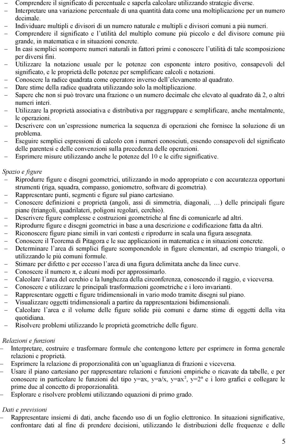 Individuare multipli e divisori di un numero naturale e multipli e divisori comuni a più numeri.