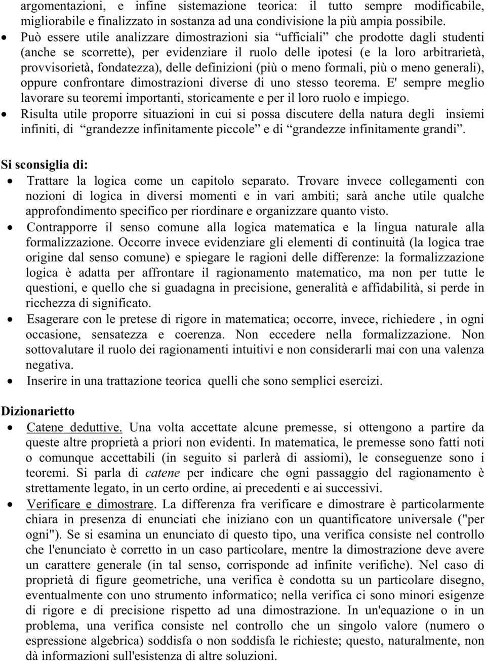 delle definizioni (più o meno formali, più o meno generali), oppure confrontare dimostrazioni diverse di uno stesso teorema.