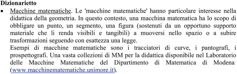 visibili e tangibili) a muoversi nello spazio o a subire trasformazioni seguendo con esattezza una legge.