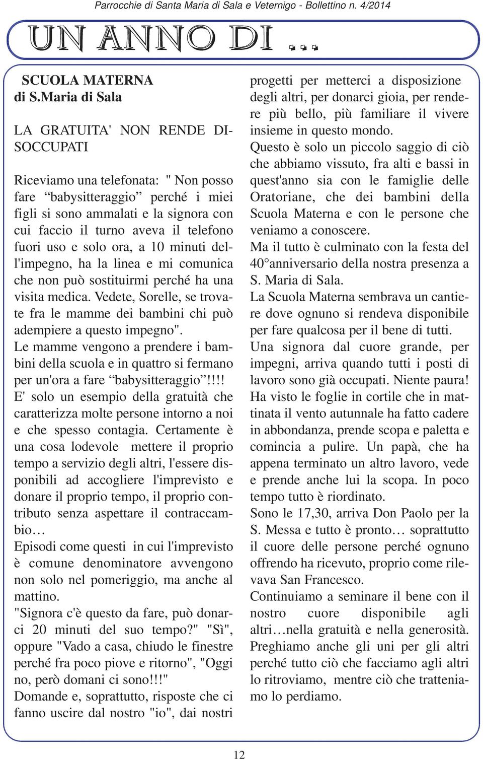 dll'impgno, h l lin mi comunic ch non può sostituirmi prché h un visit mdic. Vdt, Sorll, s trovt fr l mmm di bmbini chi può dmpir qusto impgno".