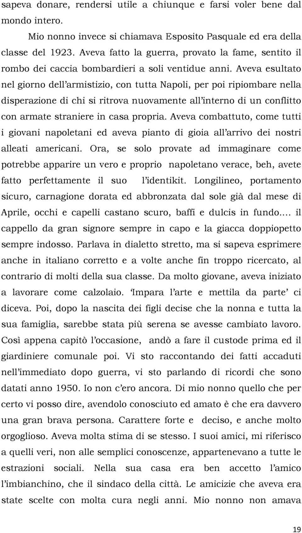 Aveva esultato nel giorno dell armistizio, con tutta Napoli, per poi ripiombare nella disperazione di chi si ritrova nuovamente all interno di un conflitto con armate straniere in casa propria.