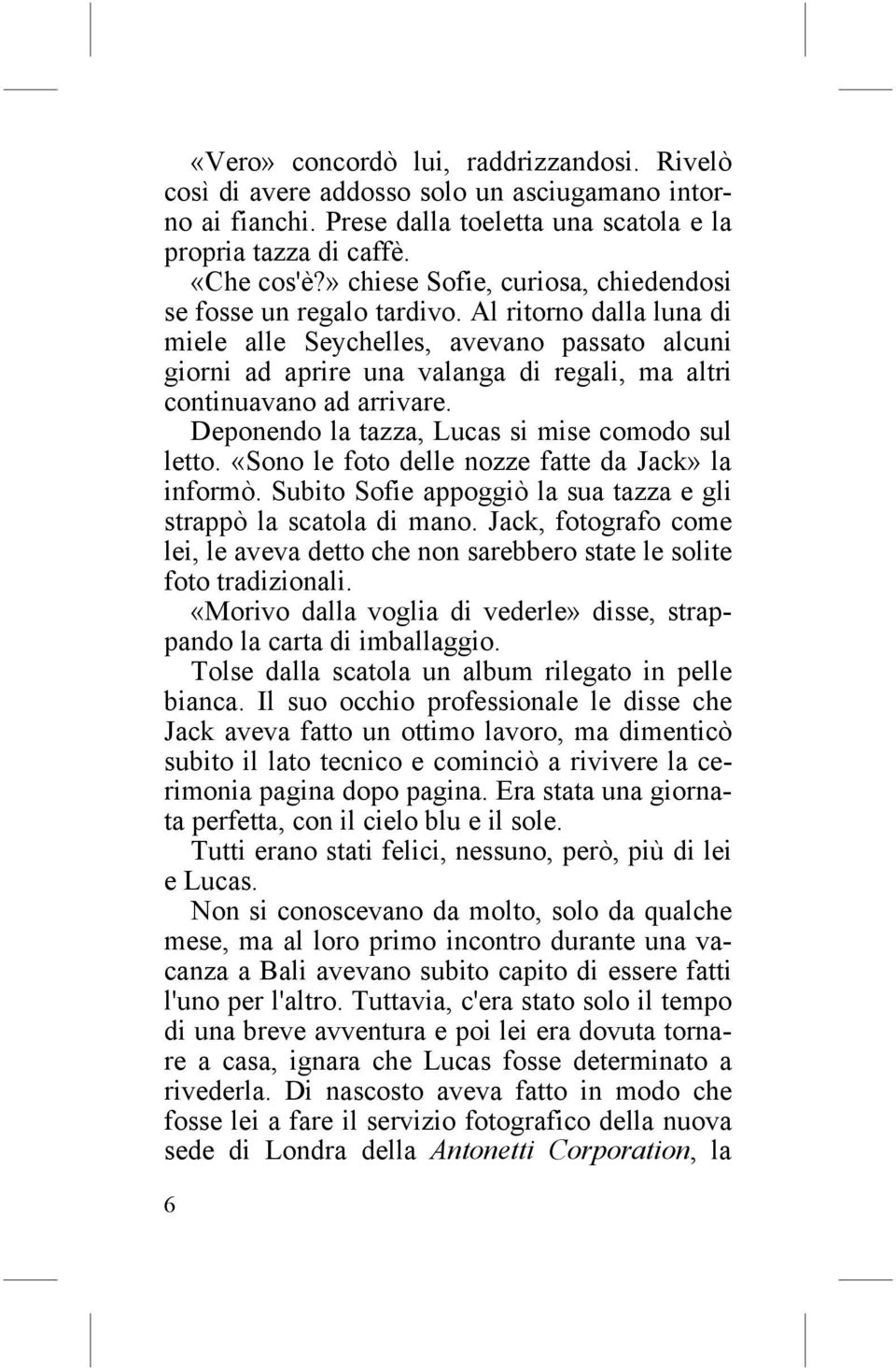 Al ritorno dalla luna di miele alle Seychelles, avevano passato alcuni giorni ad aprire una valanga di regali, ma altri continuavano ad arrivare. Deponendo la tazza, Lucas si mise comodo sul letto.