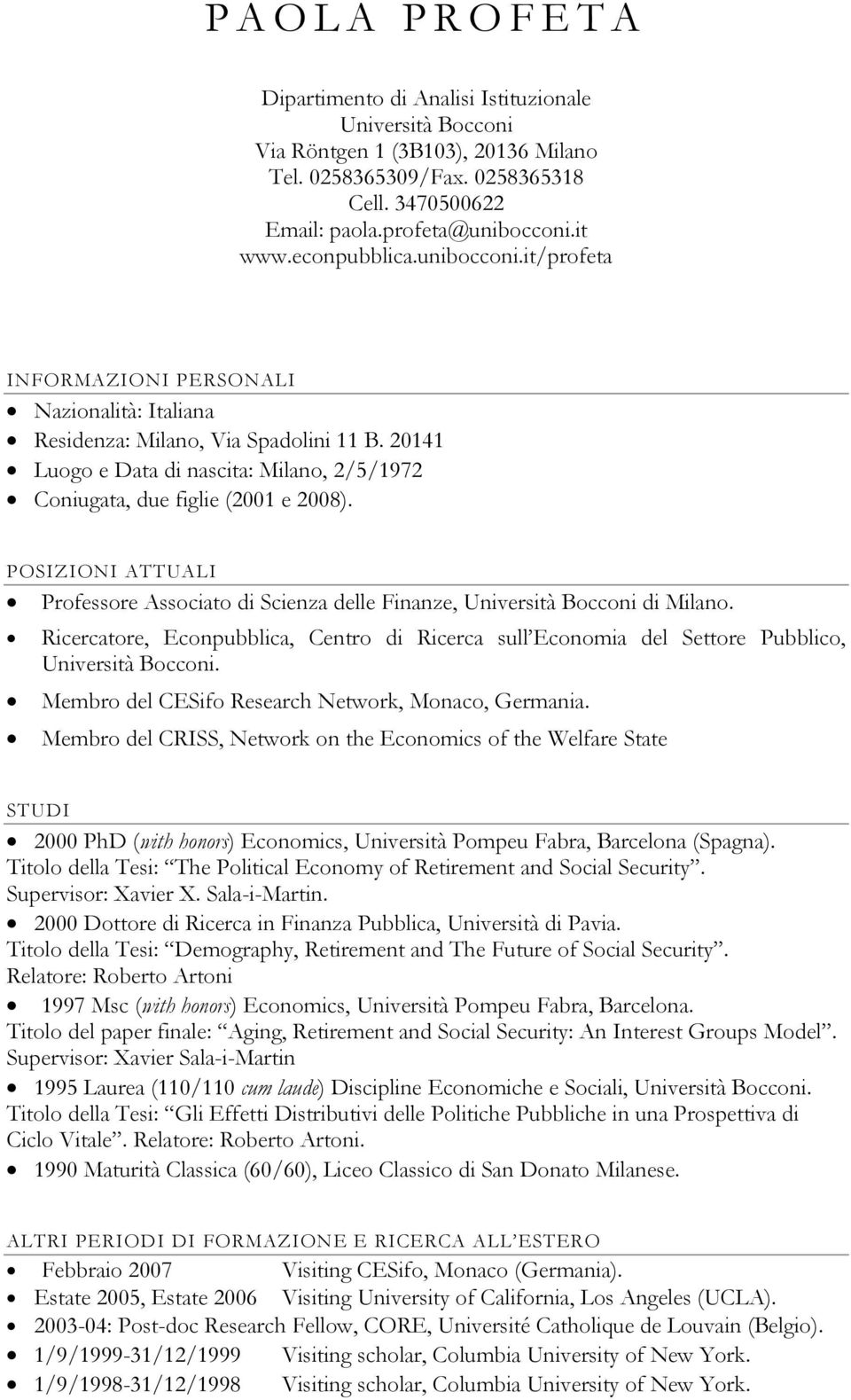 20141 Luogo e Data di nascita: Milano, 2/5/1972 Coniugata, due figlie (2001 e 2008). POSIZIONI ATTUALI Professore Associato di Scienza delle Finanze, Università Bocconi di Milano.