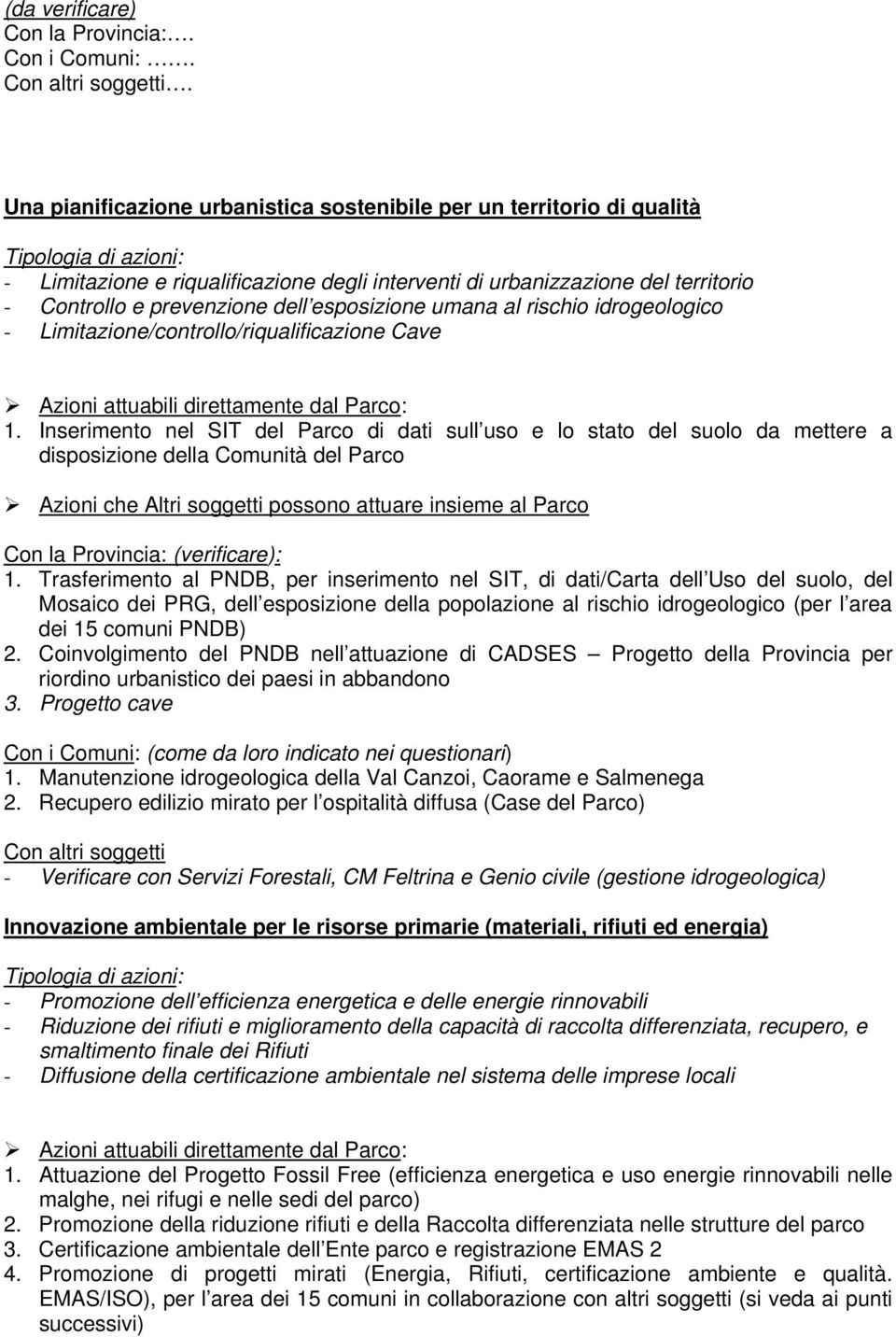 prevenzione dell esposizione umana al rischio idrogeologico - Limitazione/controllo/riqualificazione Cave Azioni attuabili direttamente dal Parco: 1.