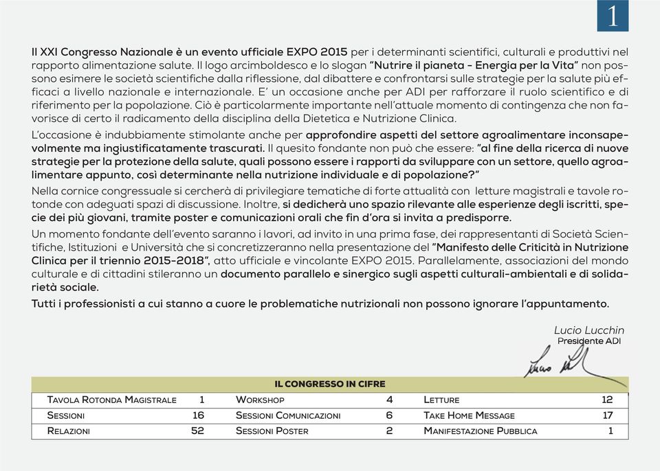 più efficaci a livello nazionale e internazionale. E un occasione anche per ADI per rafforzare il ruolo scientifico e di riferimento per la popolazione.