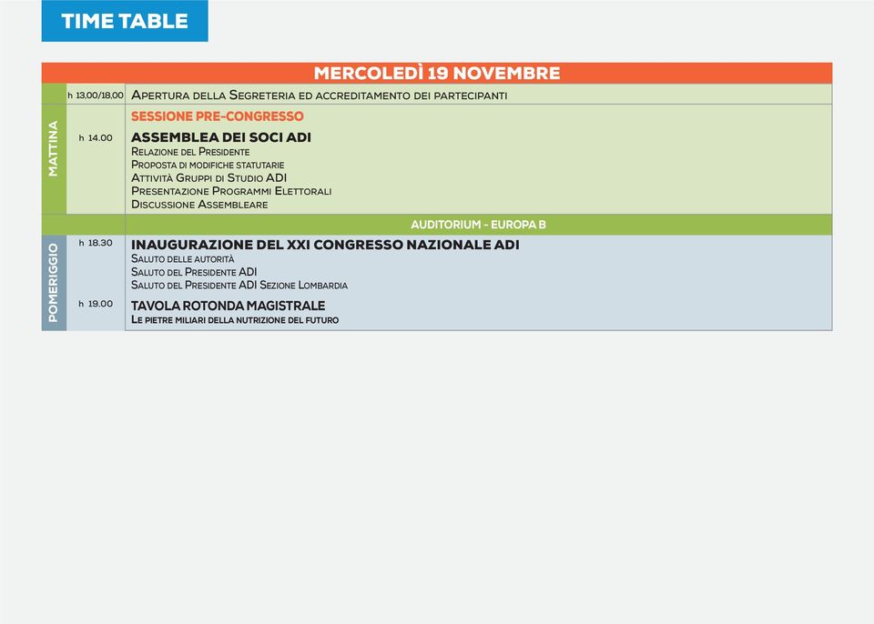 PRESENTAZIONE PROGRAMMI ELETTORALI DISCUSSIONE ASSEMBLEARE MERCOLEDÌ 19 NOVEMBRE AUDITORIUM - EUROPA B INAUGURAZIONE DEL XXI CONGRESSO