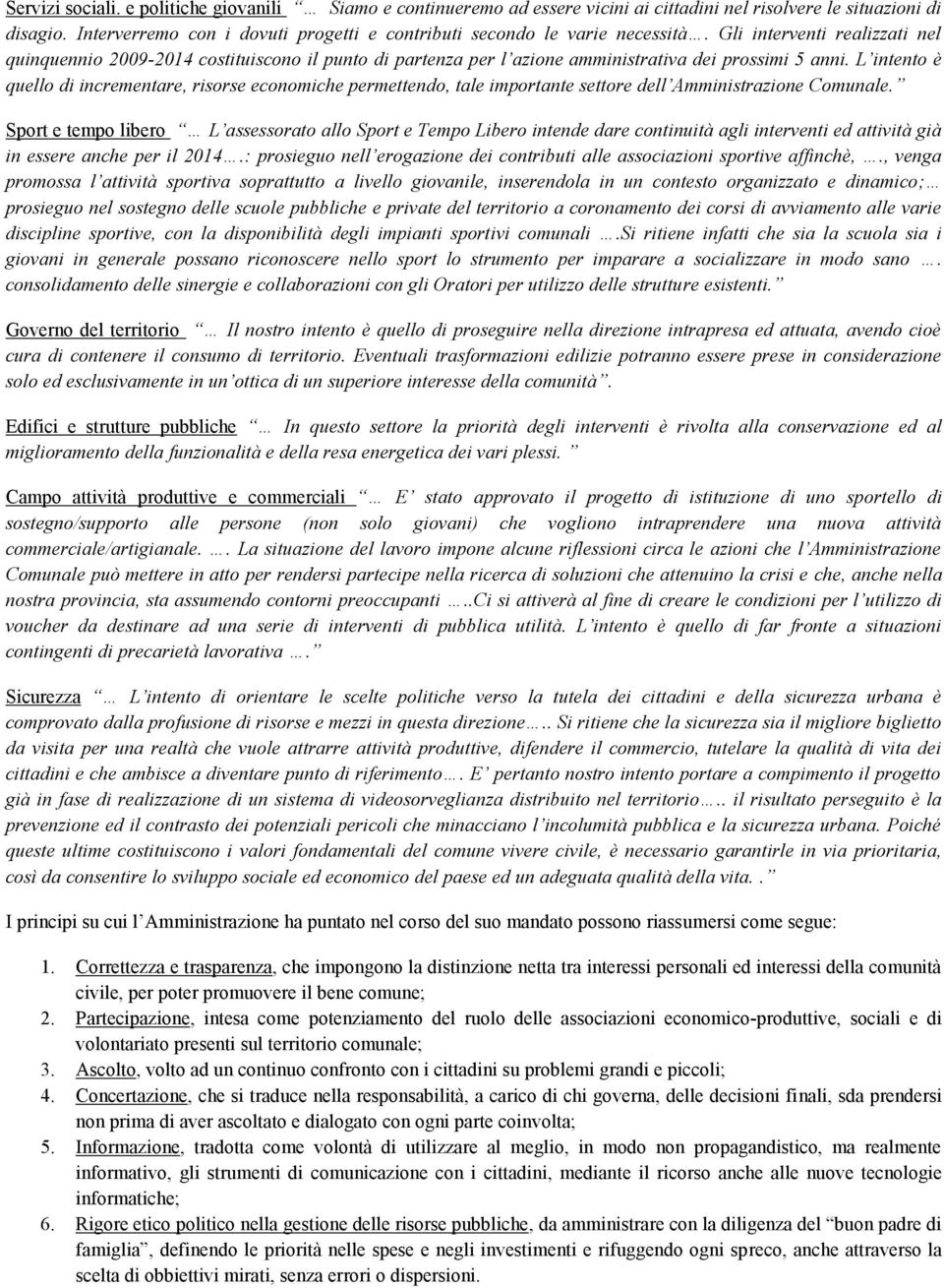 Gli interventi realizzati nel quinquennio 20092014 costituiscono il punto di partenza per l azione amministrativa dei prossimi 5 anni.