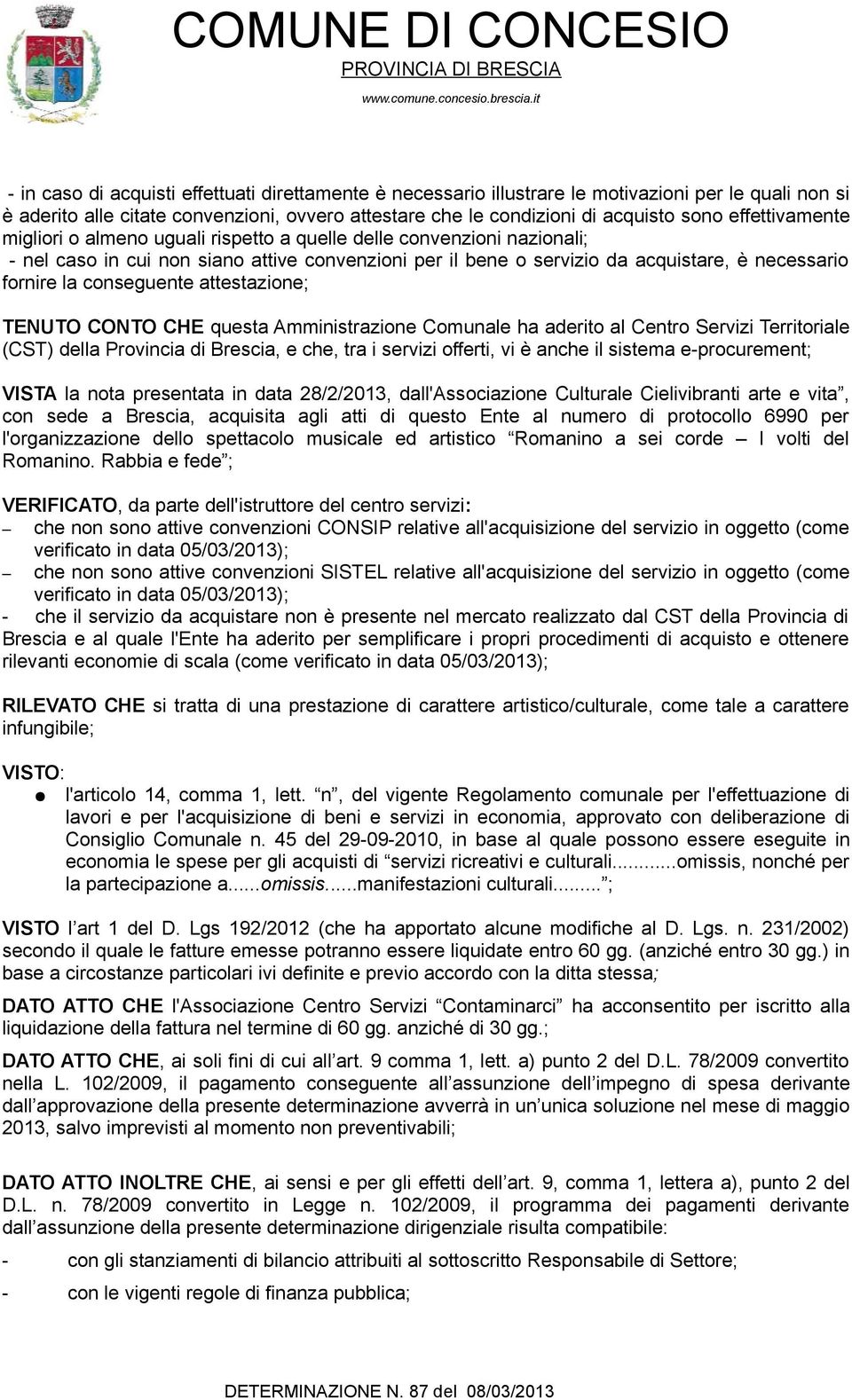 conseguente attestazione; TENUTO CONTO CHE questa Amministrazione Comunale ha aderito al Centro Servizi Territoriale (CST) della Provincia di Brescia, e che, tra i servizi offerti, vi è anche il