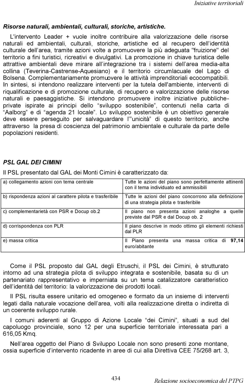 azioni volte a promuovere la più adeguata "fruizione" del territorio a fini turistici, ricreativi e divulgativi.