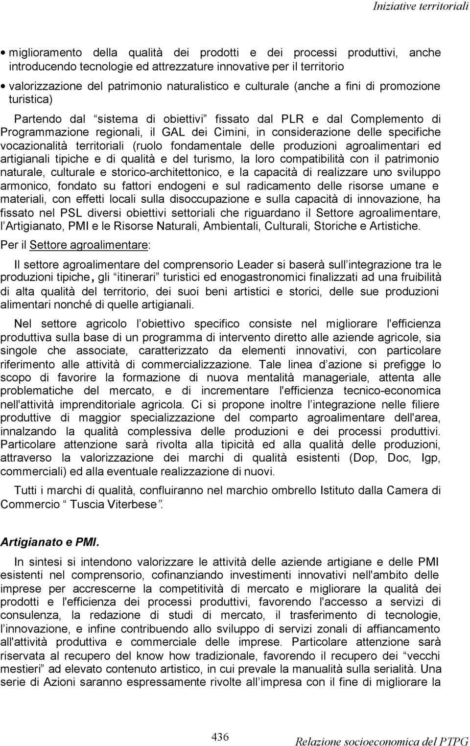 vocazionalità territoriali (ruolo fondamentale delle produzioni agroalimentari ed artigianali tipiche e di qualità e del turismo, la loro compatibilità con il patrimonio naturale, culturale e