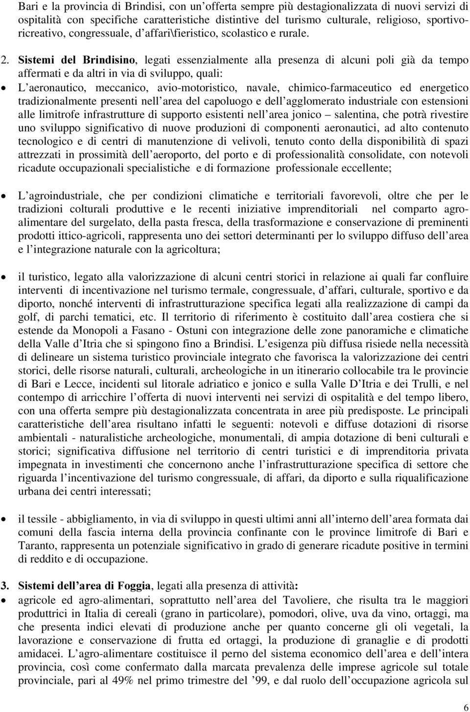 6LVWHPL GHO %ULQGLVLQR, legati essenzialmente alla presenza di alcuni poli già da tempo affermati e da altri in via di sviluppo, quali: L aeronautico, meccanico, avio-motoristico, navale,