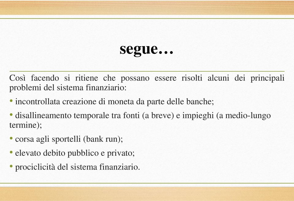 disallineamento temporale tra fonti (a breve) e impieghi (a medio-lungo termine); corsa