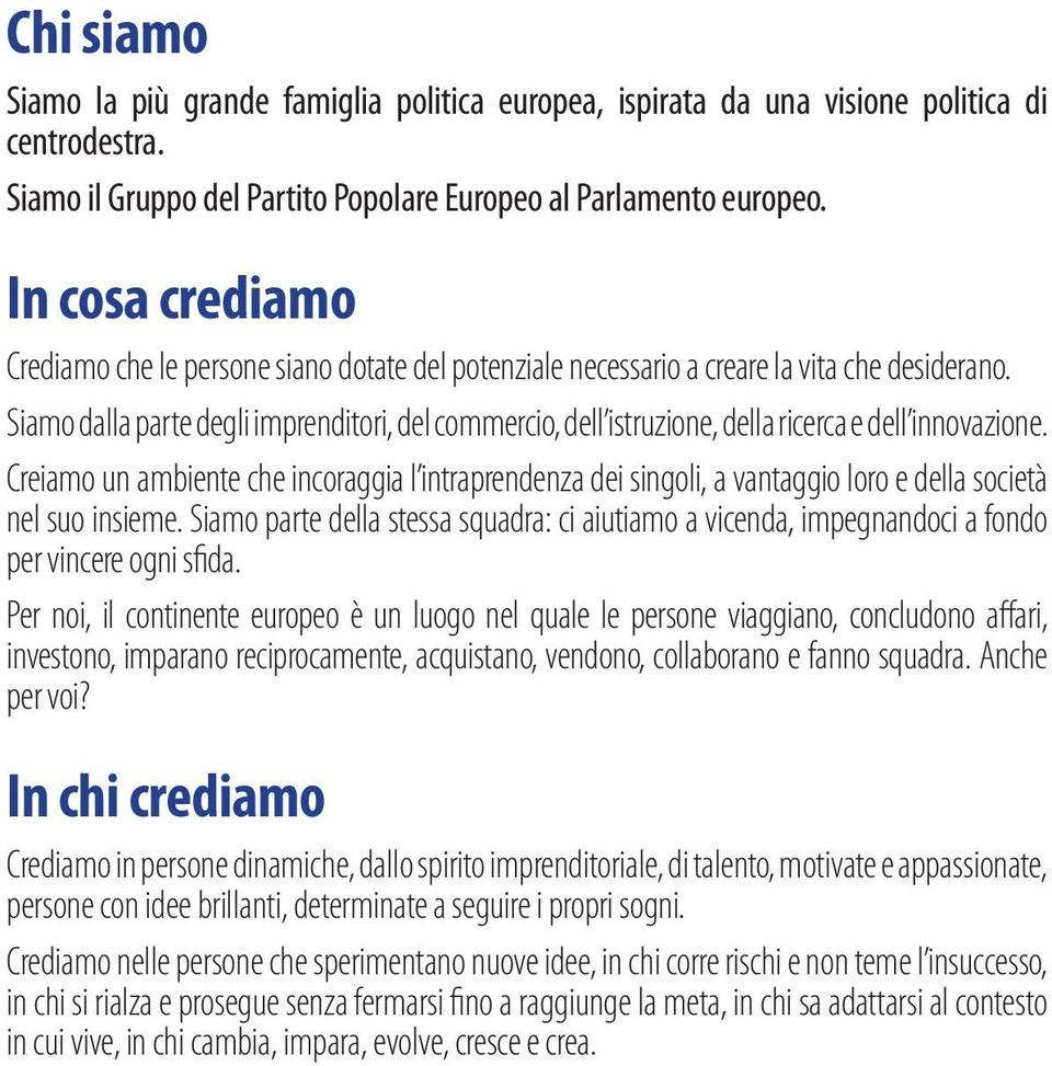 Siamo dalla parte degli imprenditori, del commercio, dell istruzione, della ricerca e dell innovazione.