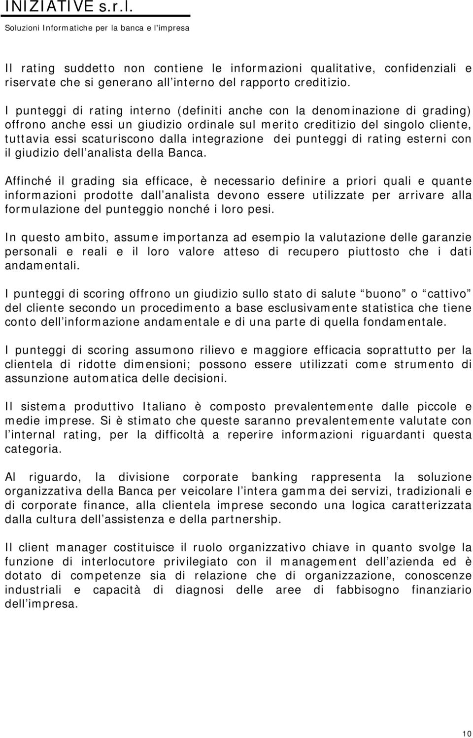 integrazione dei punteggi di rating esterni con il giudizio dell analista della Banca.