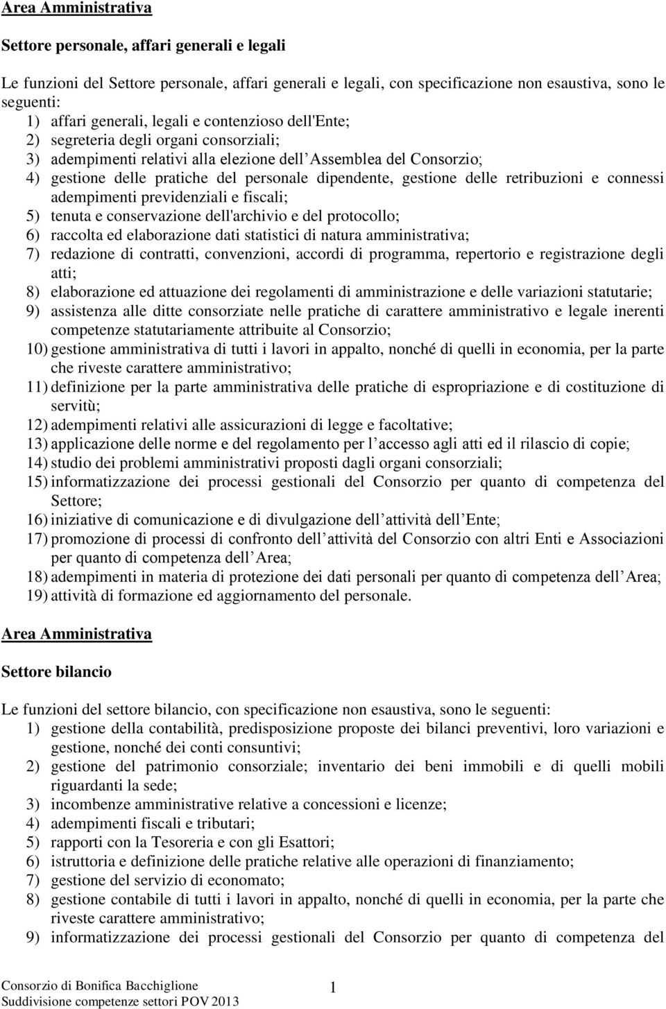 gestione delle retribuzioni e connessi adempimenti previdenziali e fiscali; 5) tenuta e conservazione dell'archivio e del protocollo; 6) raccolta ed elaborazione dati statistici di natura