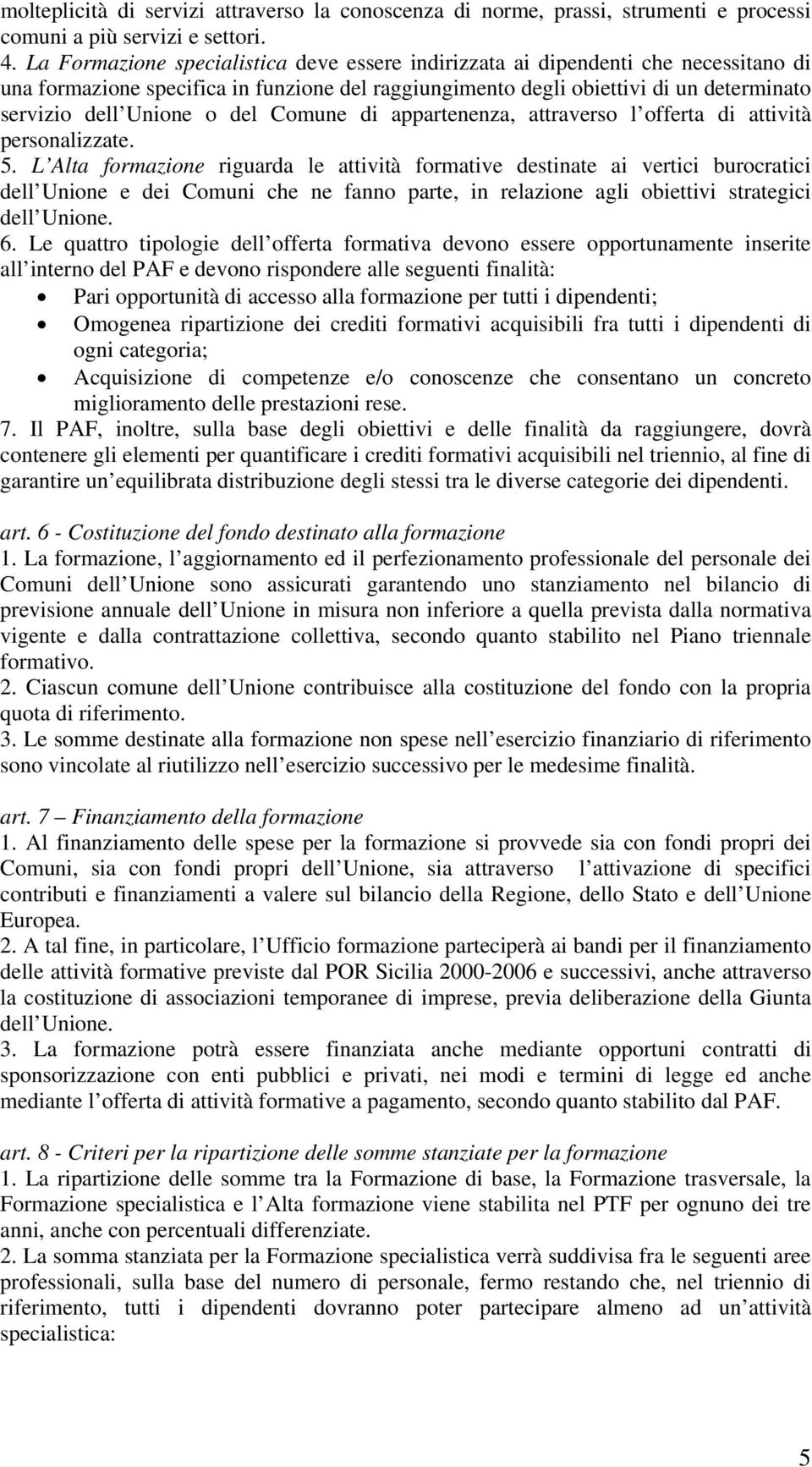 del Comune di appartenenza, attraverso l offerta di attività personalizzate. 5.