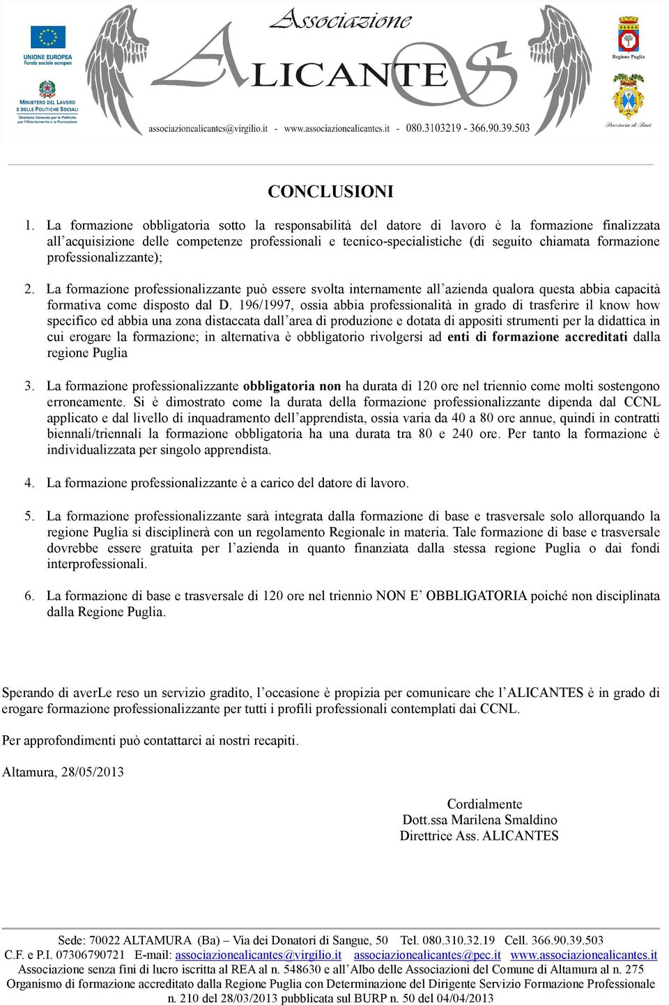 formazione professionalizzante); 2. La formazione professionalizzante può essere svolta internamente all azienda qualora questa abbia capacità formativa come disposto dal D.