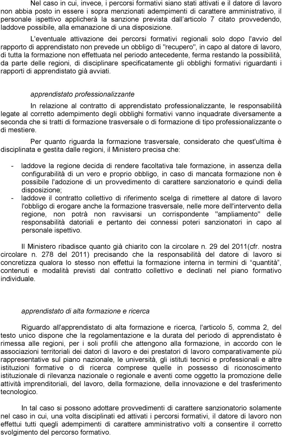 L'eventuale attivazione dei percorsi formativi regionali solo dopo l'avvio del rapporto di non prevede un obbligo di "recupero", in capo al datore di lavoro, di tutta la formazione non effettuata nel