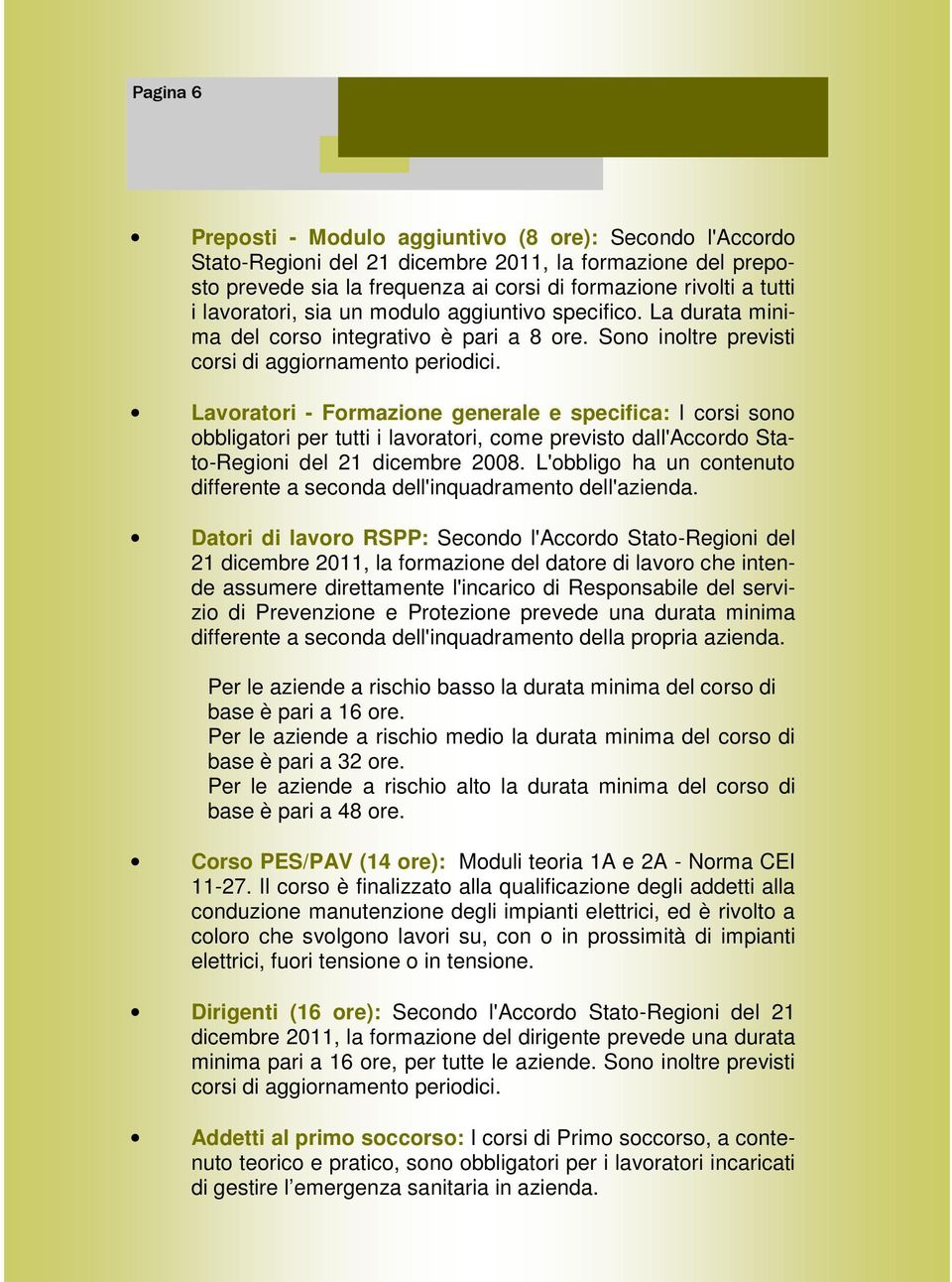 Lavoratori - Formazione generale e specifica: I corsi sono obbligatori per tutti i lavoratori, come previsto dall'accordo Stato-Regioni del 21 dicembre 2008.