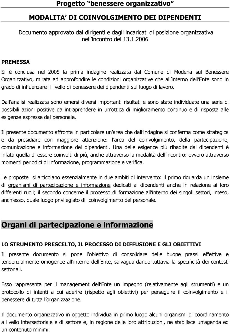 sono in grado di influenzare il livello di benessere dei dipendenti sul luogo di lavoro.