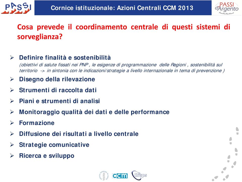 -> in sintonia con le indicazioni/strategie a livello internazionale in tema di prevenzione ) Disegno della rilevazione Strumenti di raccolta dati