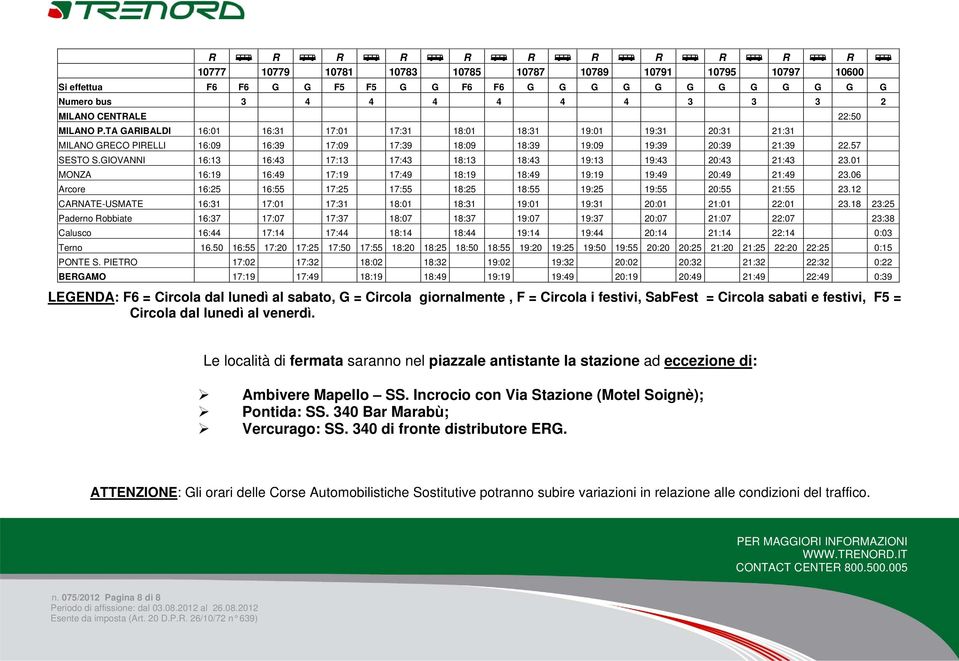 57 SESTO S.GIOVANNI 16:13 16:43 17:13 17:43 18:13 18:43 19:13 19:43 20:43 21:43 23.01 MONZA 16:19 16:49 17:19 17:49 18:19 18:49 19:19 19:49 20:49 21:49 23.