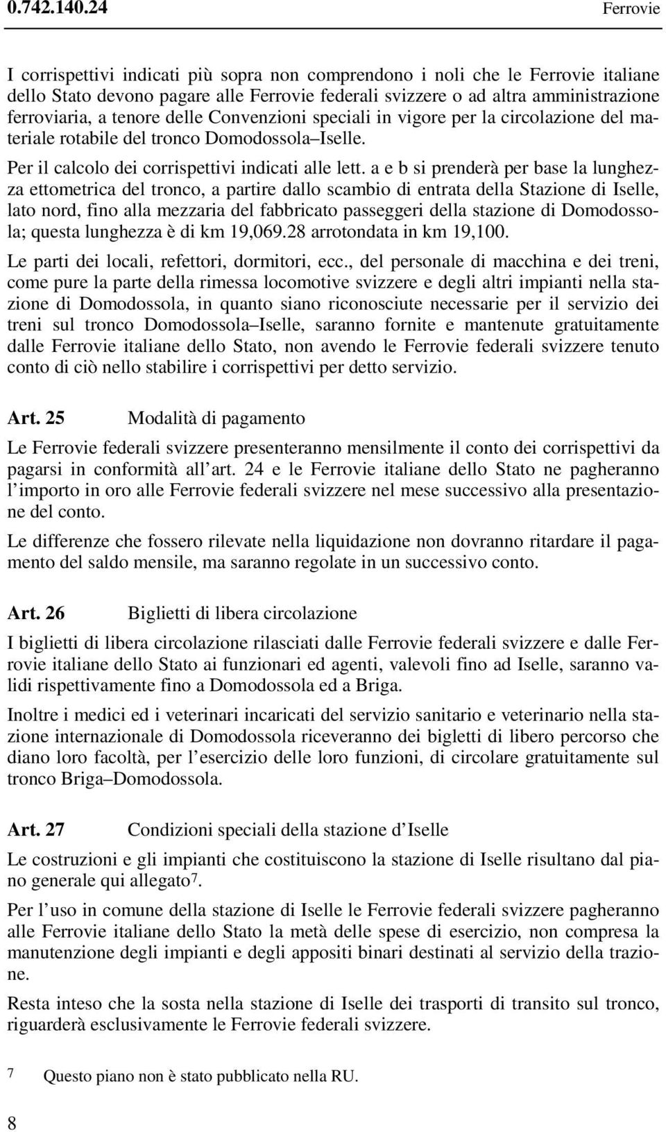 tenore delle Convenzioni speciali in vigore per la circolazione del materiale rotabile del tronco Domodossola Iselle. Per il calcolo dei corrispettivi indicati alle lett.