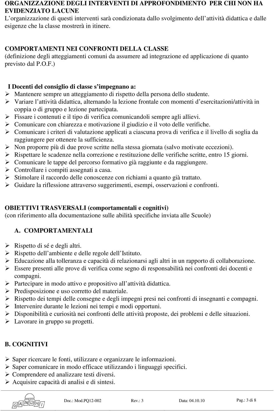 Variare l attività didattica, alternando la lezione frontale con momenti d esercitazioni/attività in coppia o di gruppo e lezione partecipata.