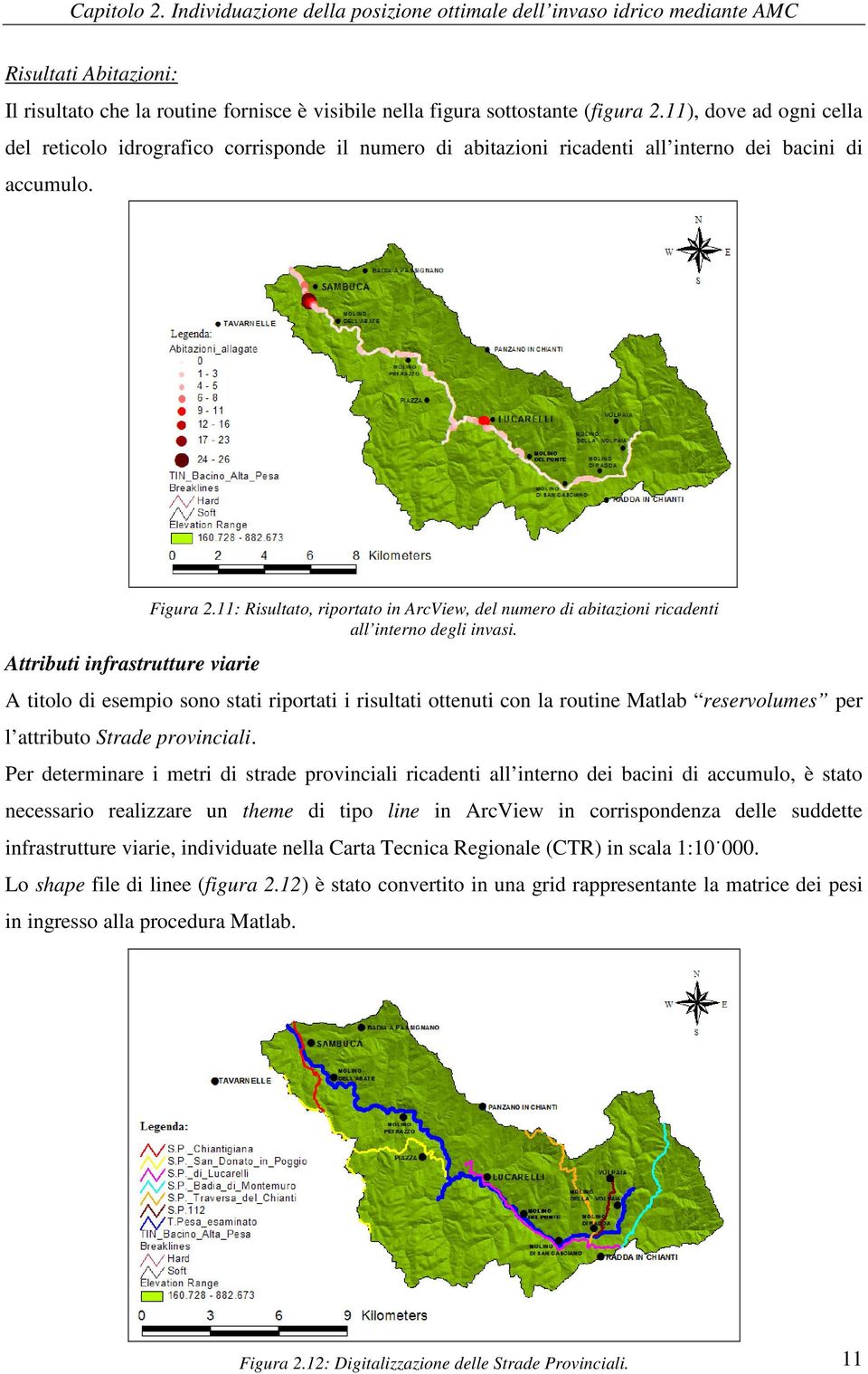 11: Risultato, riportato in ArcView, del numero di abitazioni ricadenti all interno degli invasi.