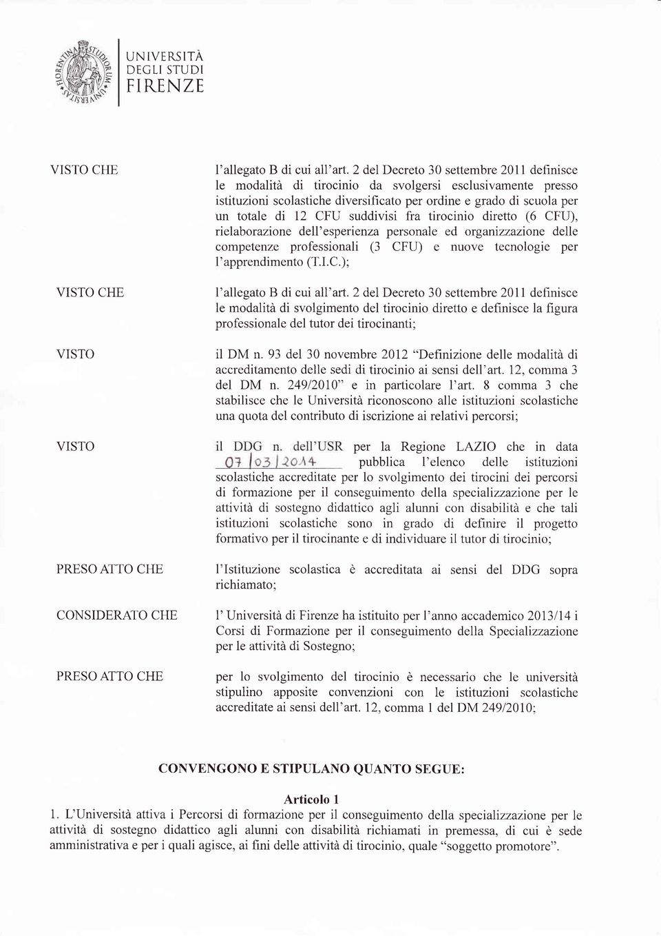 suddivisi fra tirocinio diretto (6 CFU), rtelabor azione dell' es perienza personale ed or ganizzazione delle competenze professionali (3 CFU) e nuove tecnologie per l'apprendimento (T.I.C.); l'allegato B di cui all'art.