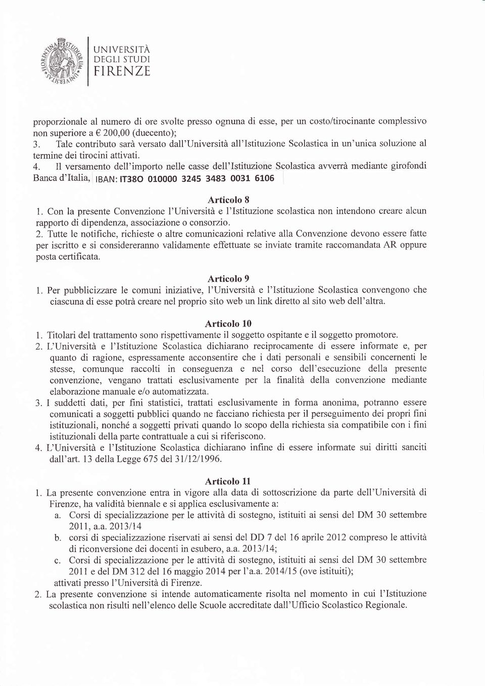 I1 versamento dell'importo nelle casse dell'istituzione Scolastica al.verrà mediante girofondi Banca d'italia, IBAN: tt38o OIOOOO 3z4S 3483 0031 5106 Articolo 8 1.