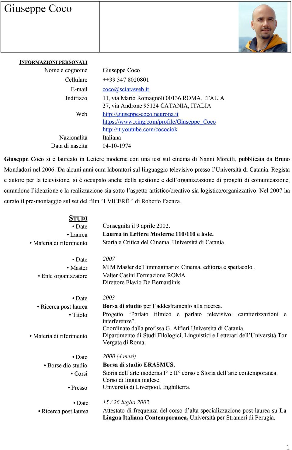 com/cocociok Nazionalità Italiana Data di nascita 04-10-1974 Giuseppe Coco si è laureato in Lettere moderne con una tesi sul cinema di Nanni Moretti, pubblicata da Bruno Mondadori nel 2006.