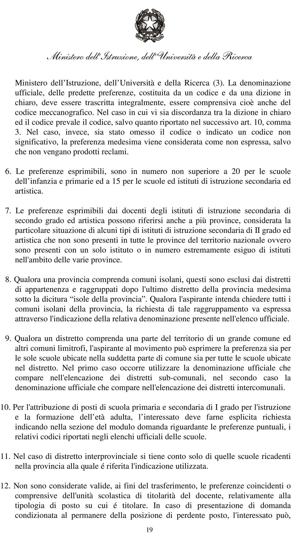 meccanografico. Nel caso in cui vi sia discordanza tra la dizione in chiaro ed il codice prevale il codice, salvo quanto riportato nel successivo art. 10, comma 3.