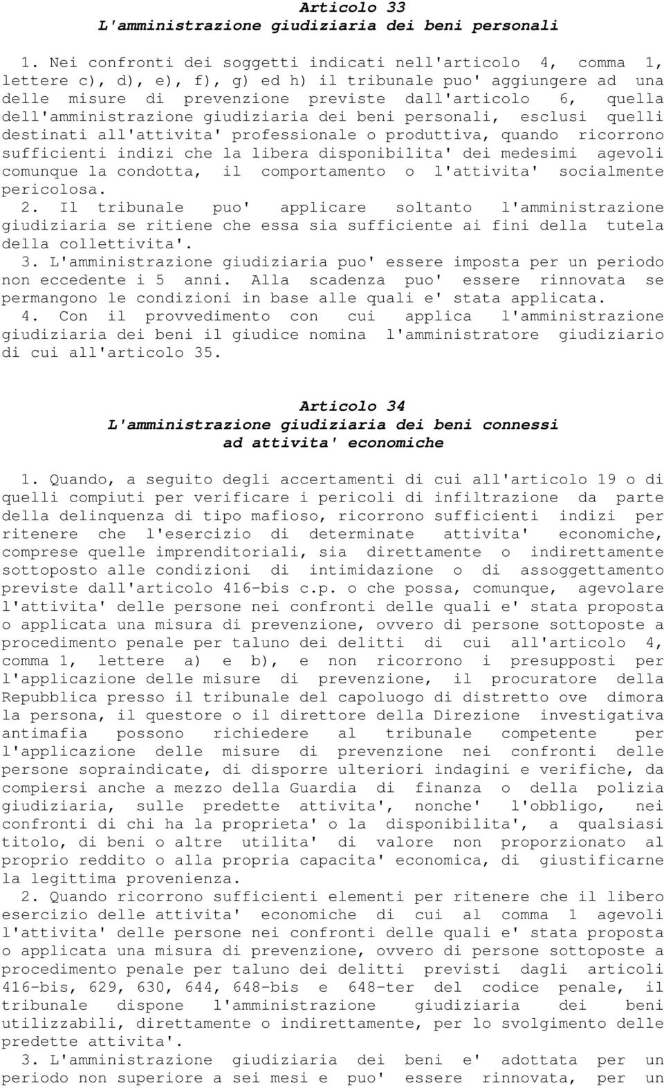 dell'amministrazione giudiziaria dei beni personali, esclusi quelli destinati all'attivita' professionale o produttiva, quando ricorrono sufficienti indizi che la libera disponibilita' dei medesimi