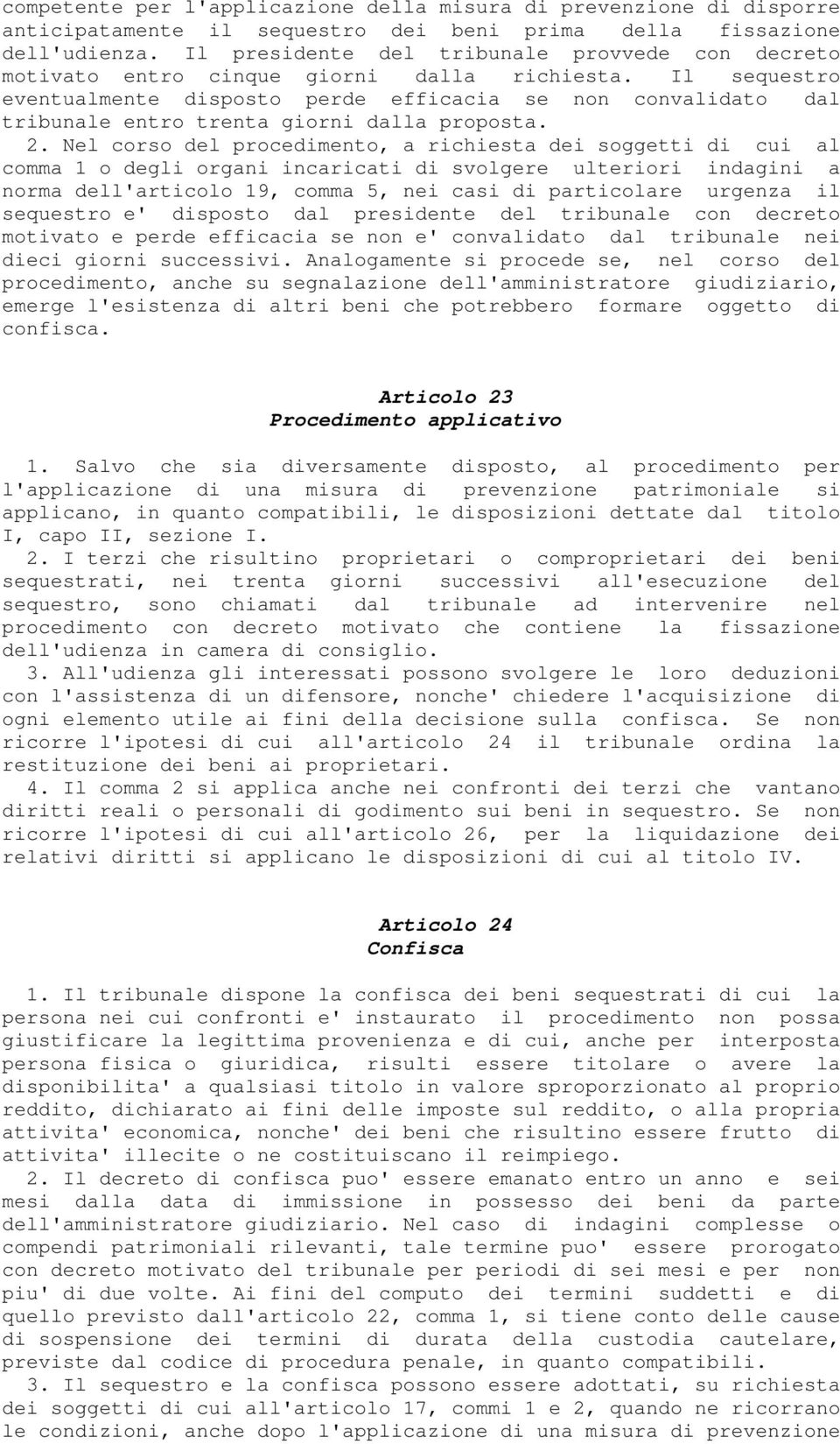 Il sequestro eventualmente disposto perde efficacia se non convalidato dal tribunale entro trenta giorni dalla proposta. 2.