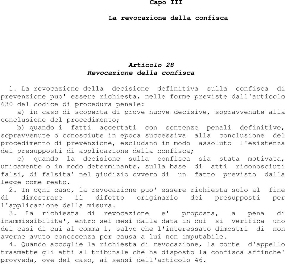 nuove decisive, sopravvenute alla conclusione del procedimento; b) quando i fatti accertati con sentenze penali definitive, sopravvenute o conosciute in epoca successiva alla conclusione del