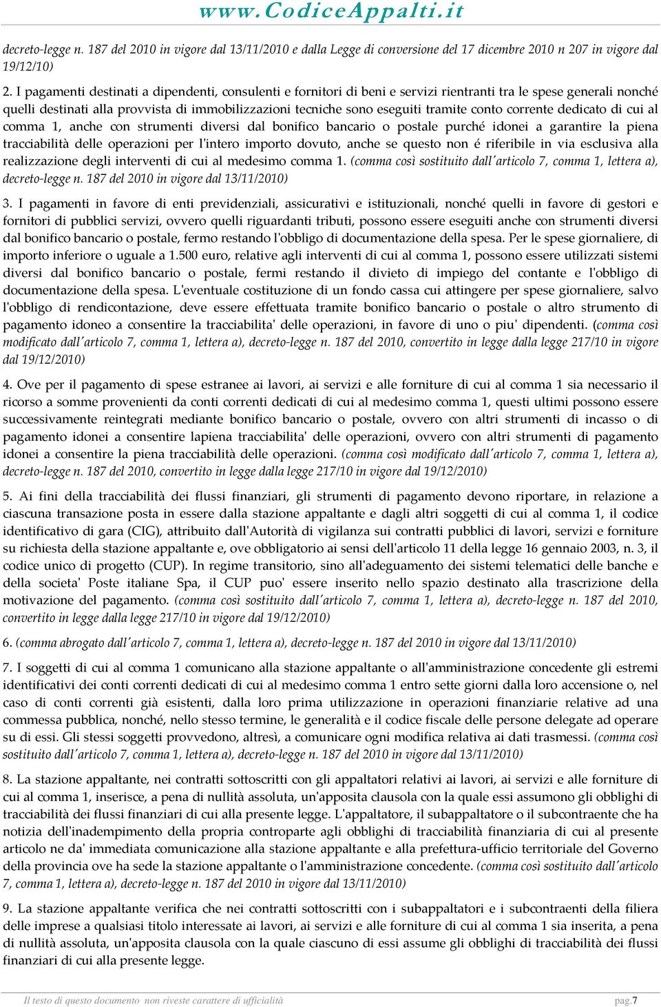 conto corrente dedicato di cui al comma 1, anche con strumenti diversi dal bonifico bancario o postale purché idonei a garantire la piena tracciabilità delle operazioni per lʹintero importo dovuto,