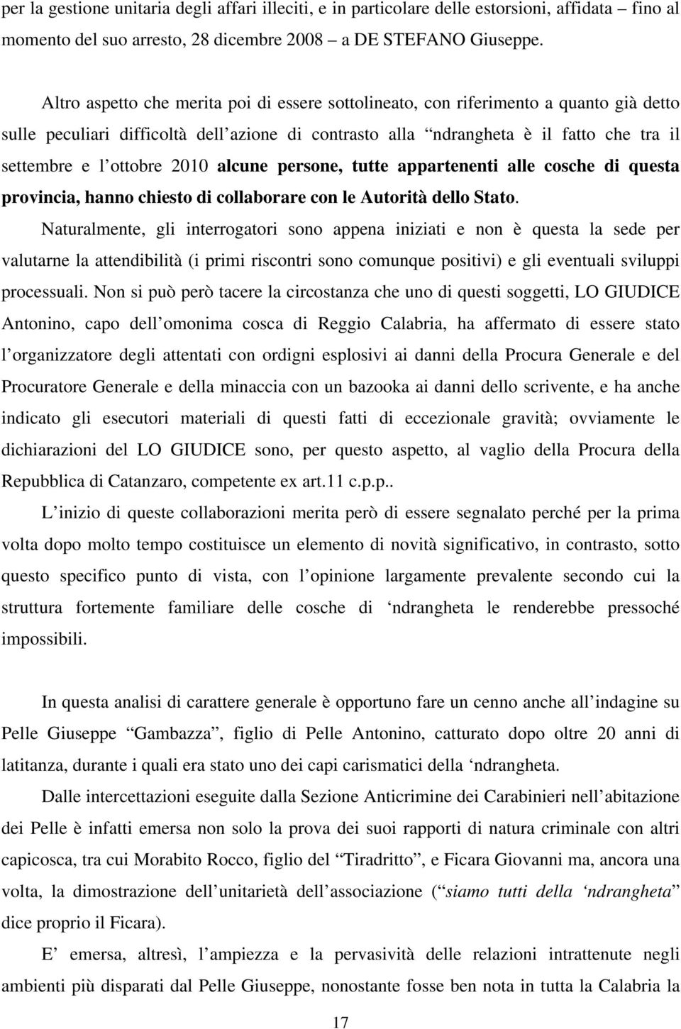 2010 alcune persone, tutte appartenenti alle cosche di questa provincia, hanno chiesto di collaborare con le Autorità dello Stato.